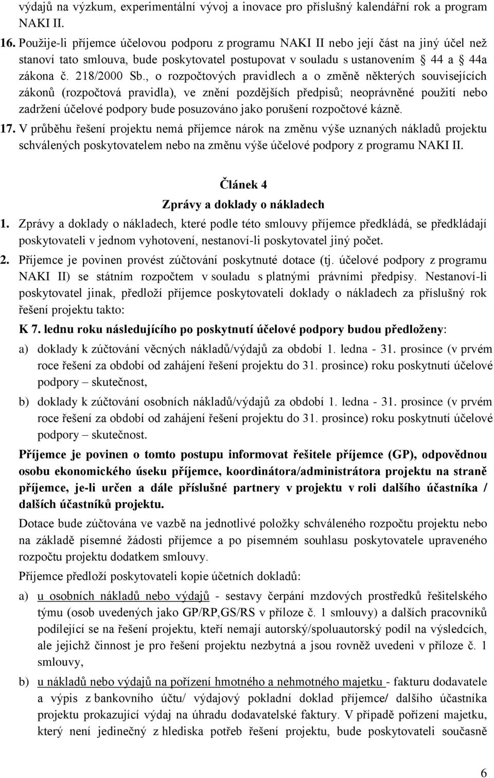 , o rozpočtových pravidlech a o změně některých souvisejících zákonů (rozpočtová pravidla), ve znění pozdějších předpisů; neoprávněné použití nebo zadržení účelové podpory bude posuzováno jako