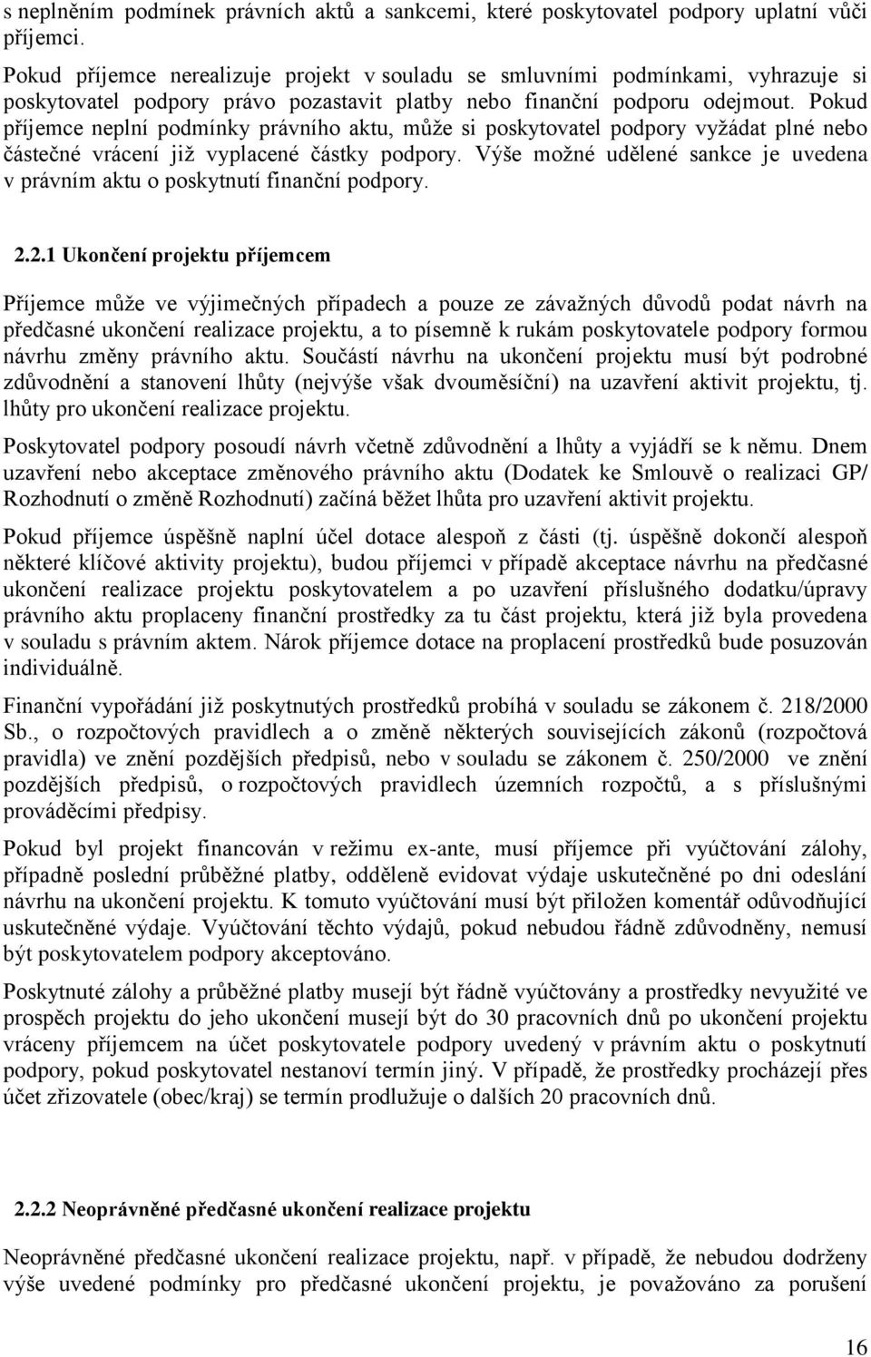 Pokud příjemce neplní podmínky právního aktu, může si poskytovatel podpory vyžádat plné nebo částečné vrácení již vyplacené částky podpory.