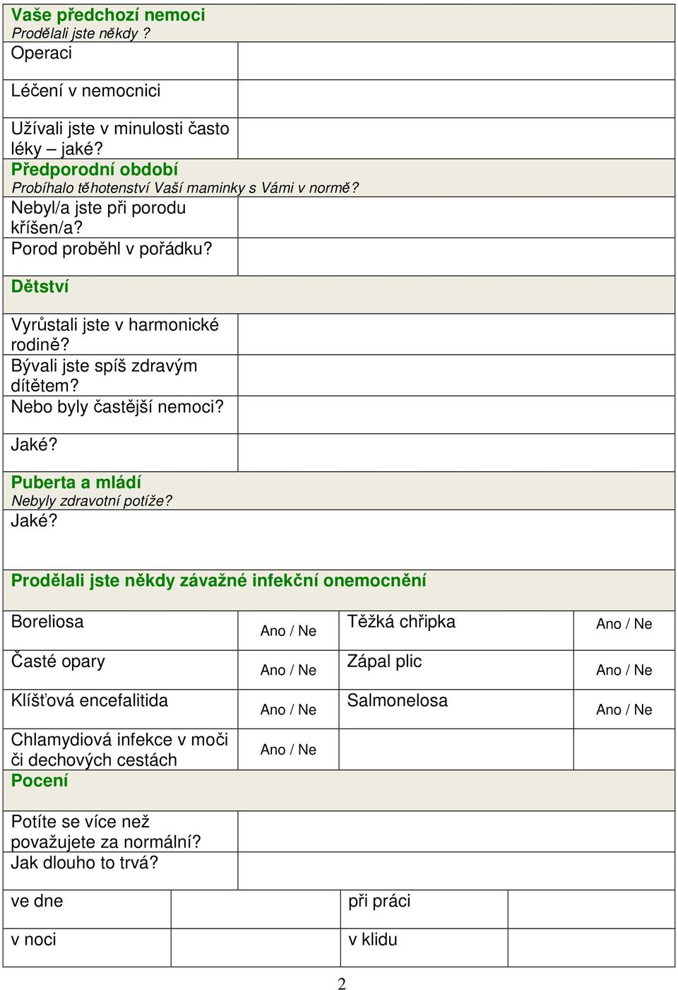 Dětství Vyrůstali jste v harmonické rodině? Bývali jste spíš zdravým dítětem? Nebo byly častější nemoci? Jaké?