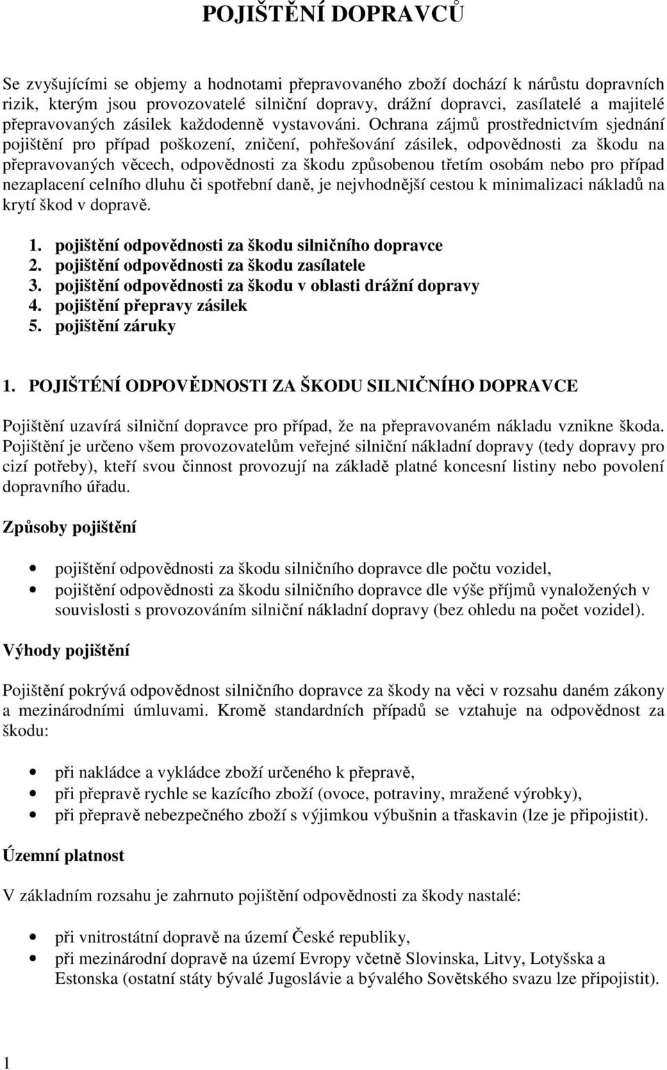 Ochrana zájmů prostřednictvím sjednání pojištění pro případ poškození, zničení, pohřešování zásilek, odpovědnosti za škodu na přepravovaných věcech, odpovědnosti za škodu způsobenou třetím osobám