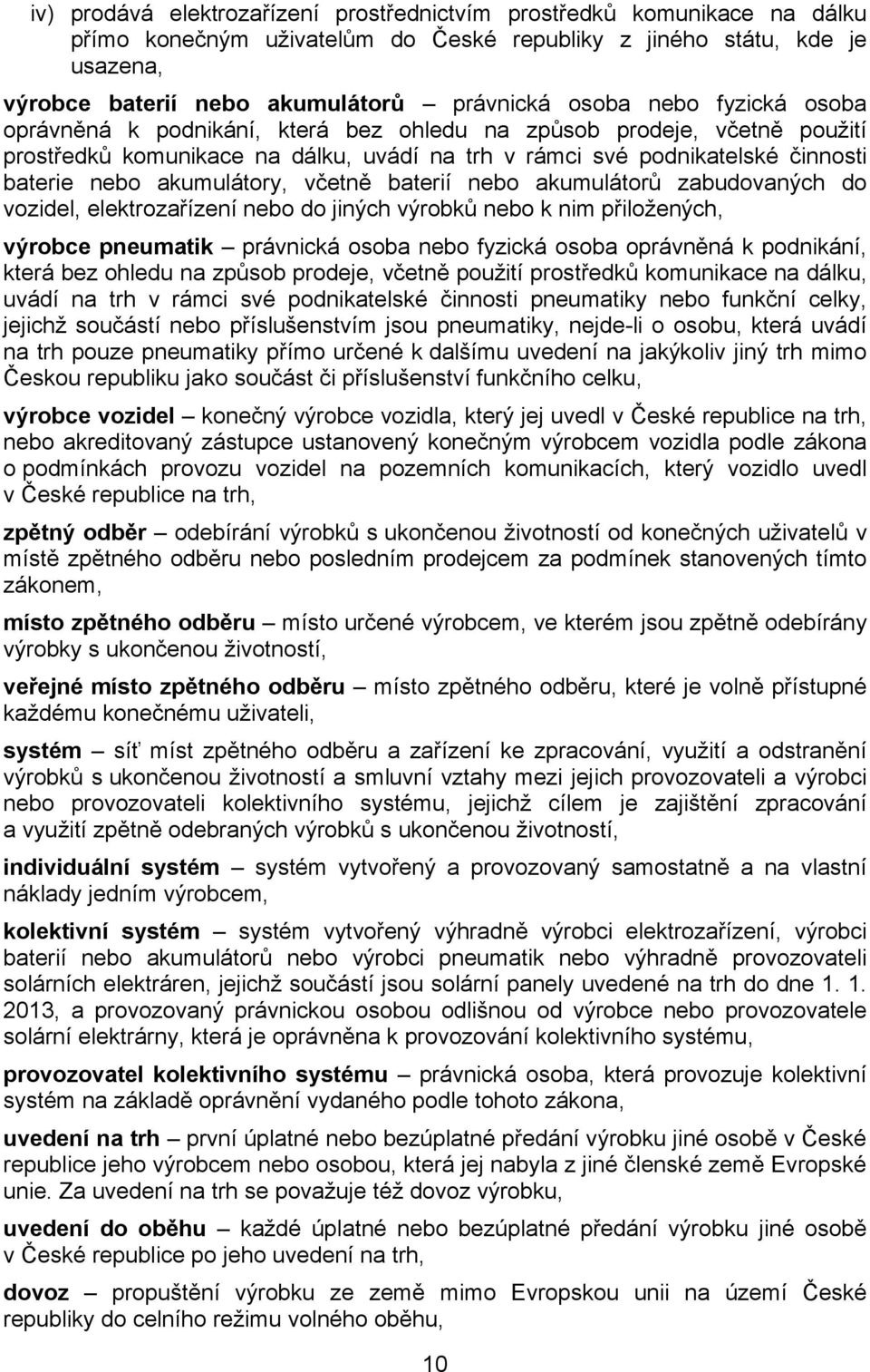 akumulátory, včetně baterií nebo akumulátorů zabudovaných do vozidel, elektrozařízení nebo do jiných výrobků nebo k nim přiložených, výrobce pneumatik právnická osoba nebo fyzická osoba oprávněná k