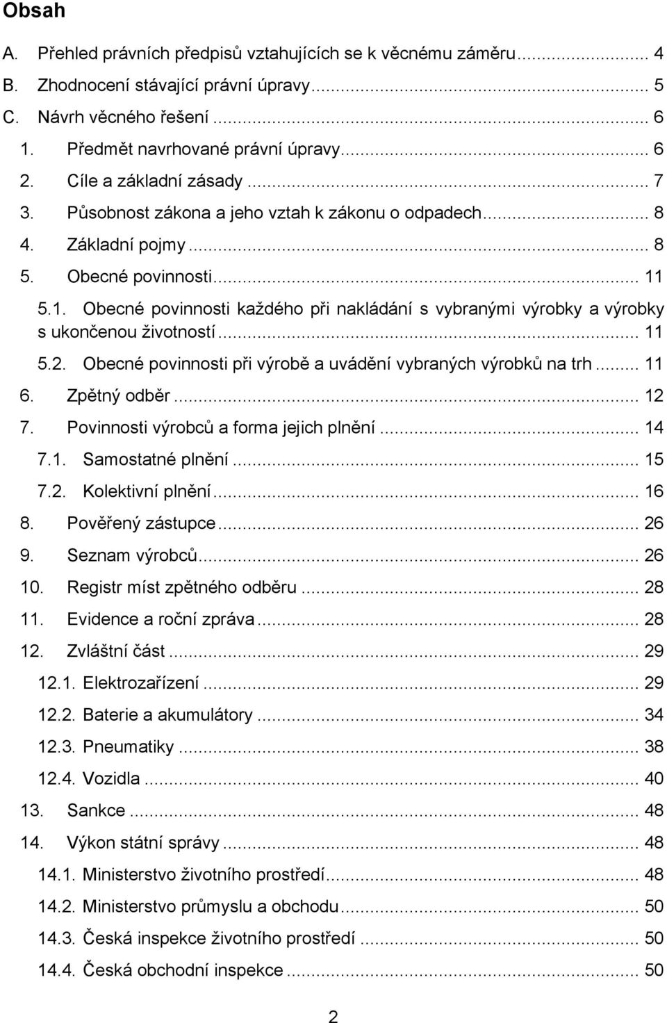 5.1. Obecné povinnosti každého při nakládání s vybranými výrobky a výrobky s ukončenou životností... 11 5.2. Obecné povinnosti při výrobě a uvádění vybraných výrobků na trh... 11 6. Zpětný odběr.