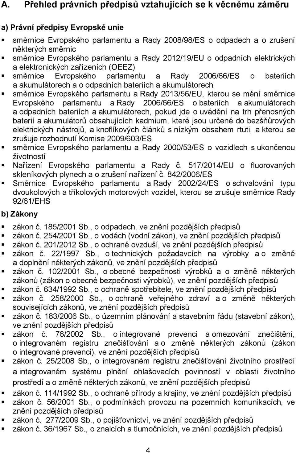 bateriích a akumulátorech směrnice Evropského parlamentu a Rady 2013/56/EU, kterou se mění směrnice Evropského parlamentu a Rady 2006/66/ES o bateriích a akumulátorech a odpadních bateriích a