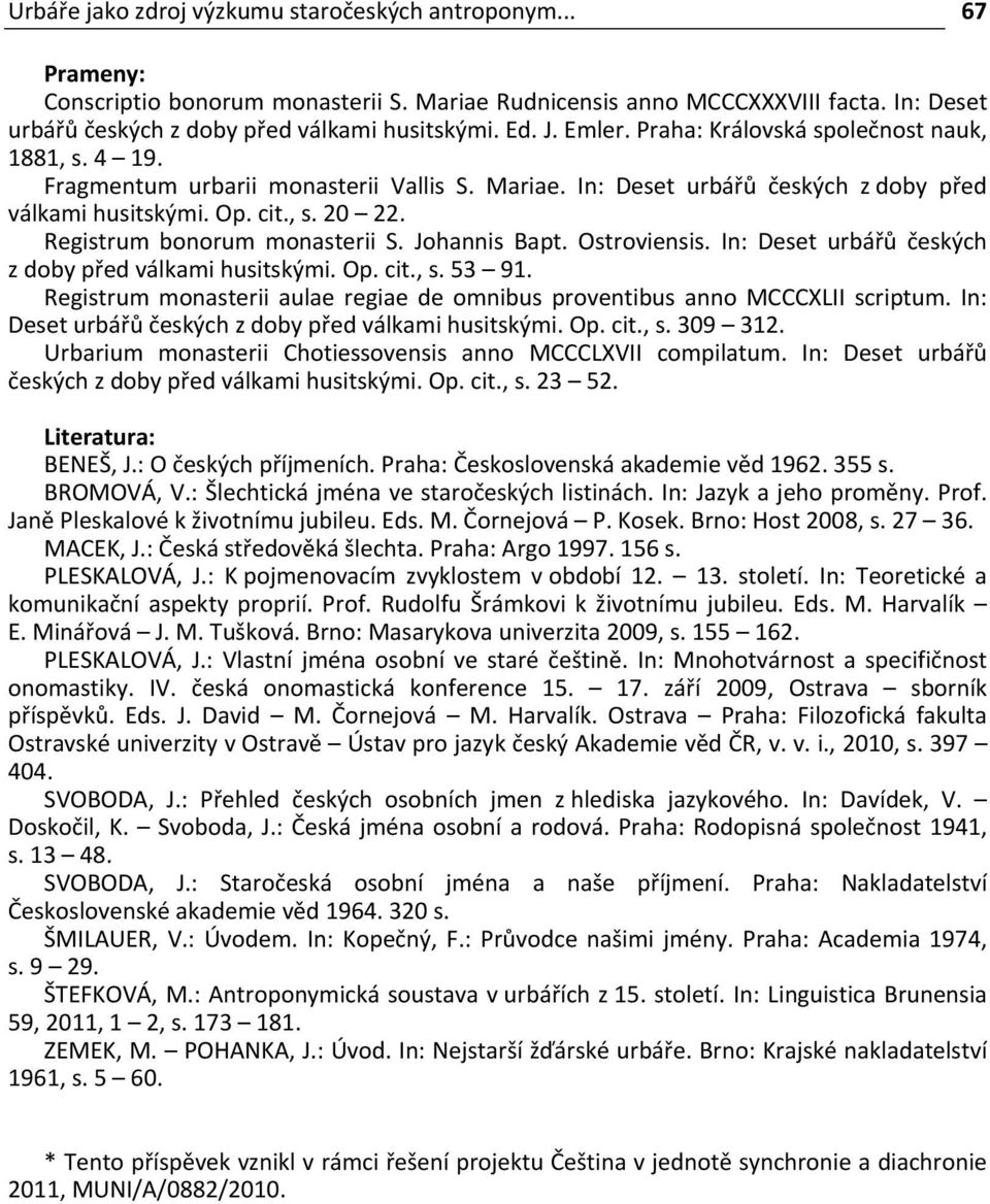 Registrum bonorum monasterii S. Johannis Bapt. Ostroviensis. In: Deset urbářů českých z doby před válkami husitskými. Op. cit., s. 53 91.