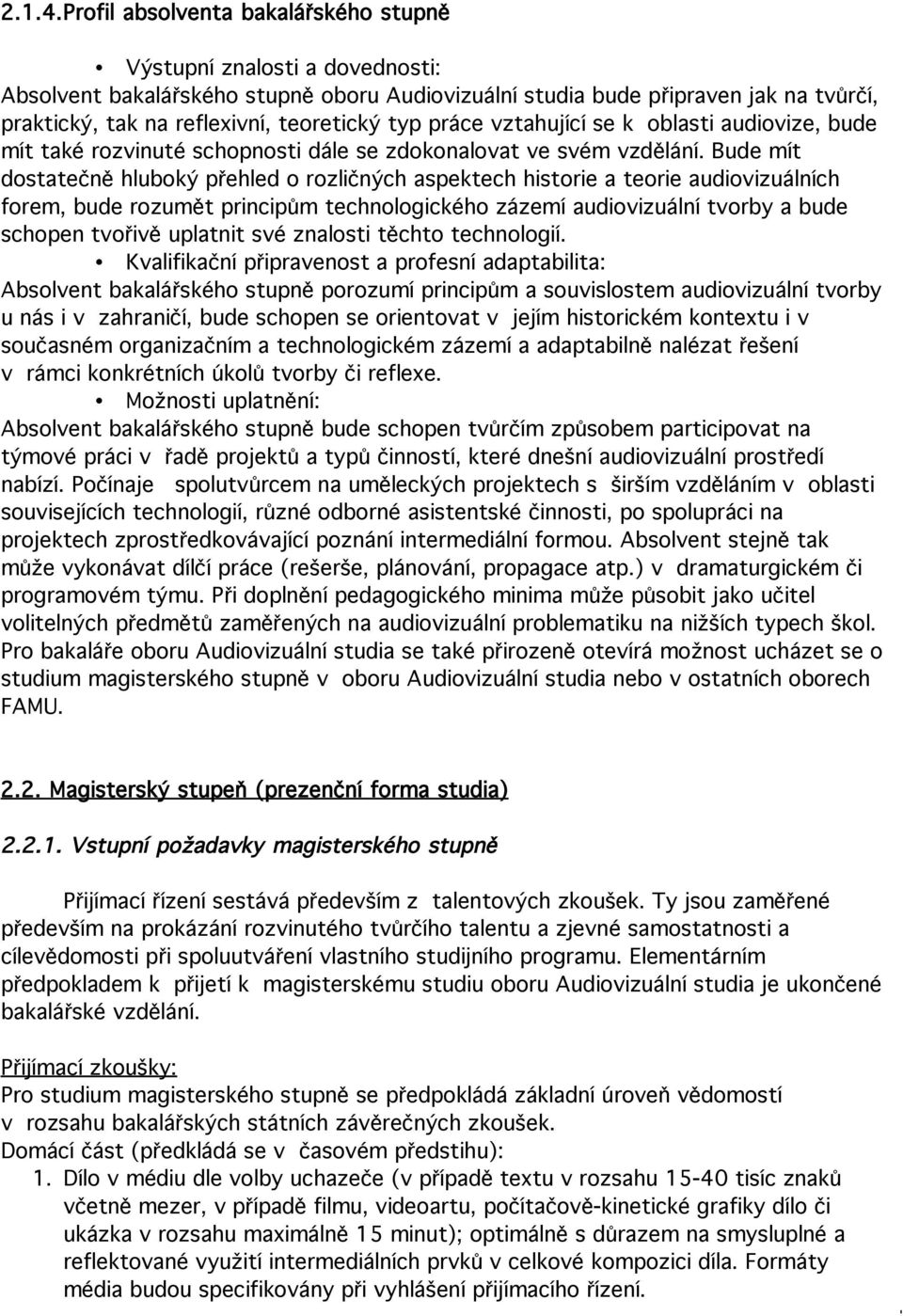 typ práce vztahující se k oblasti audiovize, bude mít také rozvinuté schopnosti dále se zdokonalovat ve svém vzdělání.