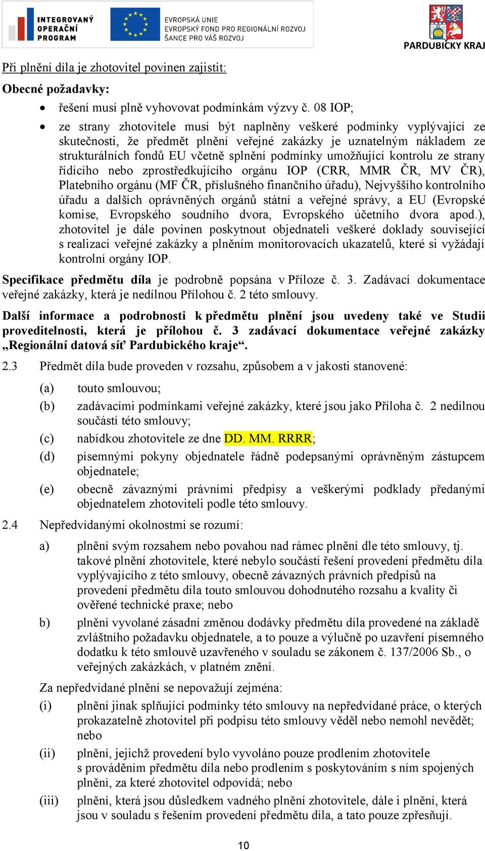 včetně splnění podmínky umožňující kontrolu ze strany řídícího nebo zprostředkujícího orgánu IOP (CRR, MMR ČR, MV ČR), Platebního orgánu (MF ČR, příslušného finančního úřadu), Nejvyššího kontrolního