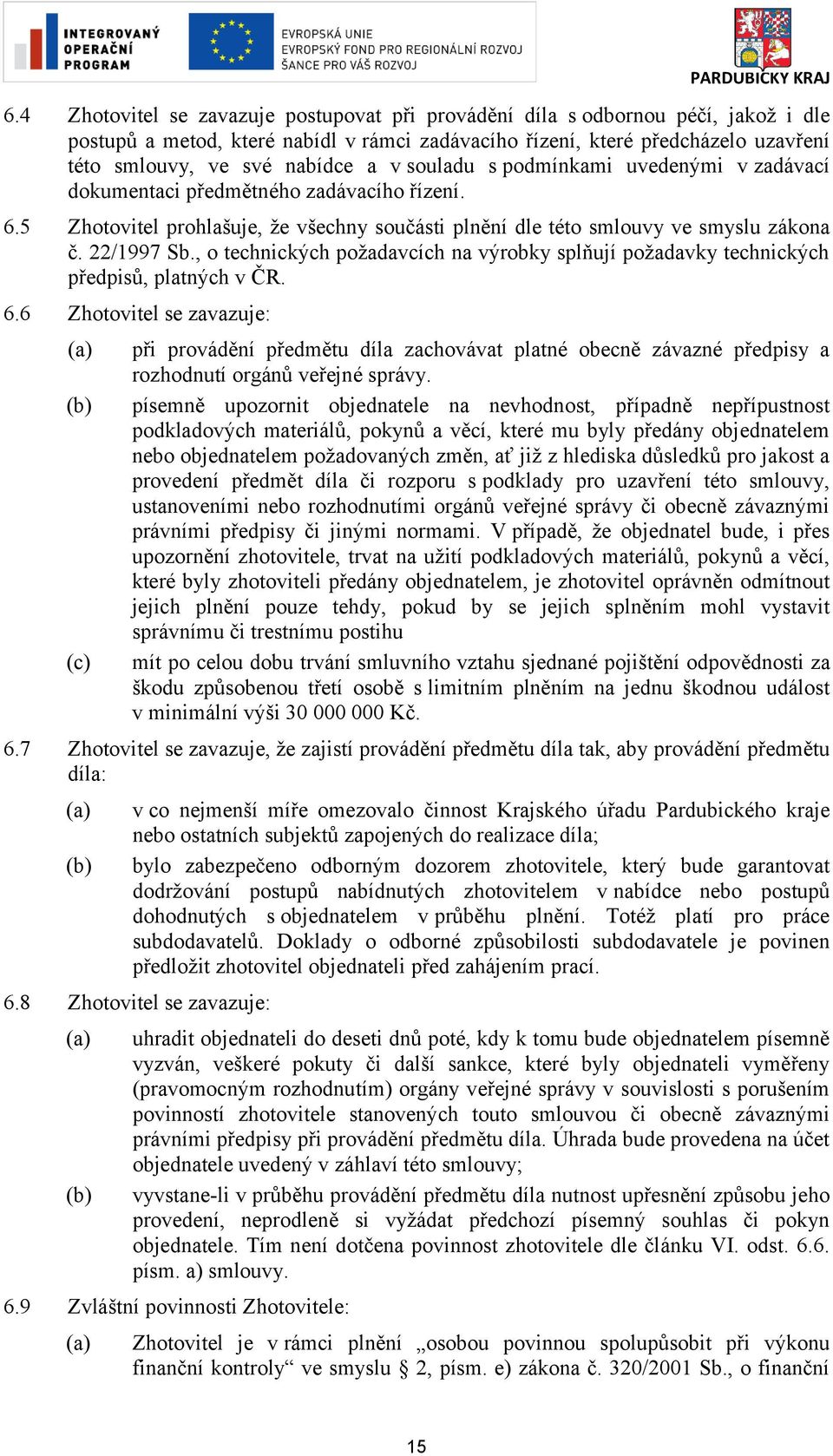 , o technických požadavcích na výrobky splňují požadavky technických předpisů, platných v ČR. 6.