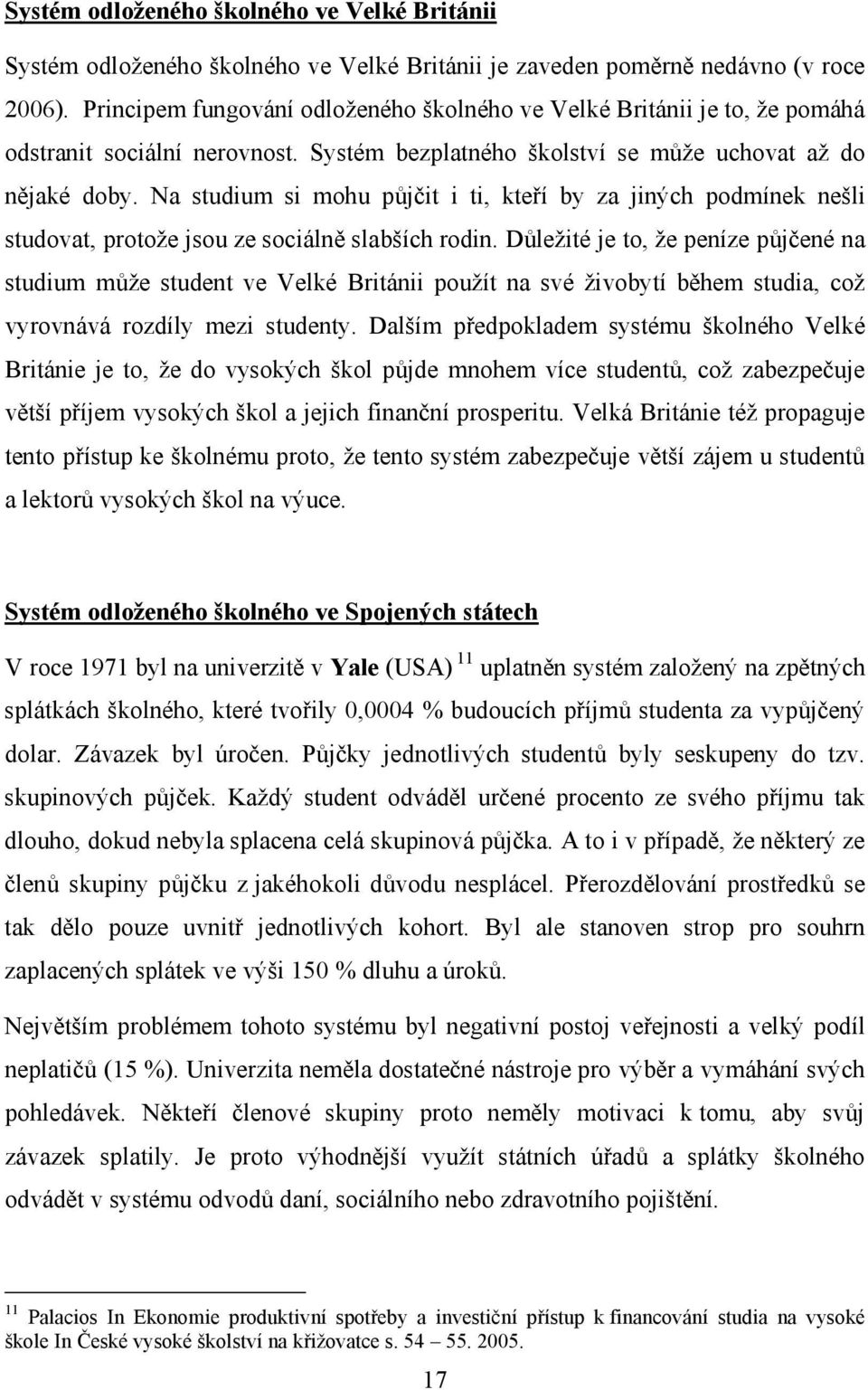 Na studium si mohu půjčit i ti, kteří by za jiných podmínek nešli studovat, protože jsou ze sociálně slabších rodin.