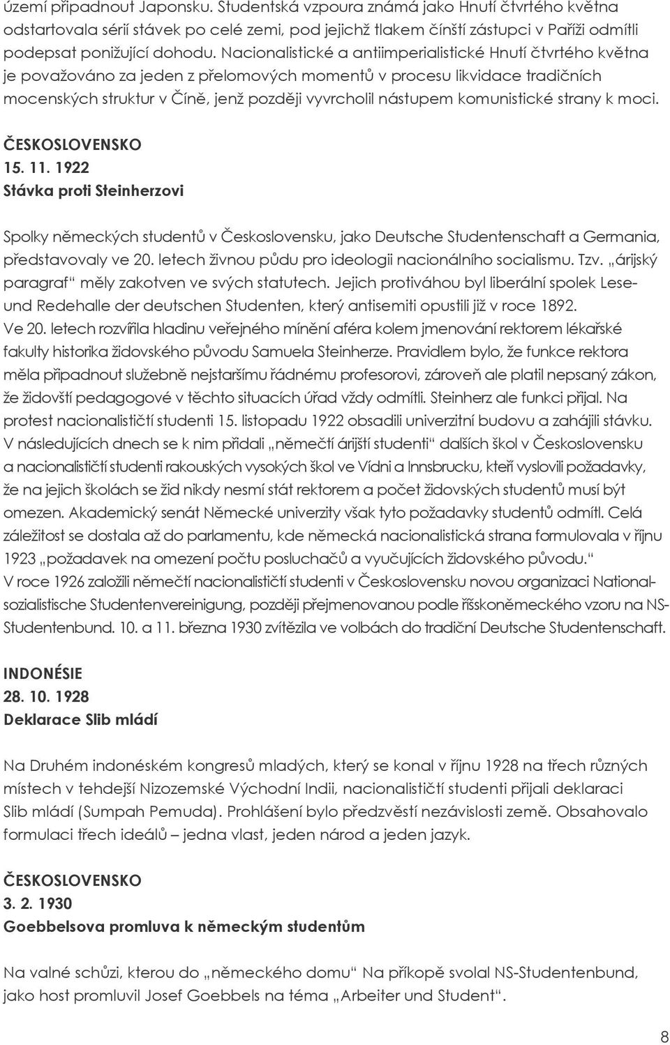 komunistické strany k moci. ČESKOSLOVENSKO 15. 11. 1922 Stávka proti Steinherzovi Spolky německých studentů v Československu, jako Deutsche Studentenschaft a Germania, představovaly ve 20.