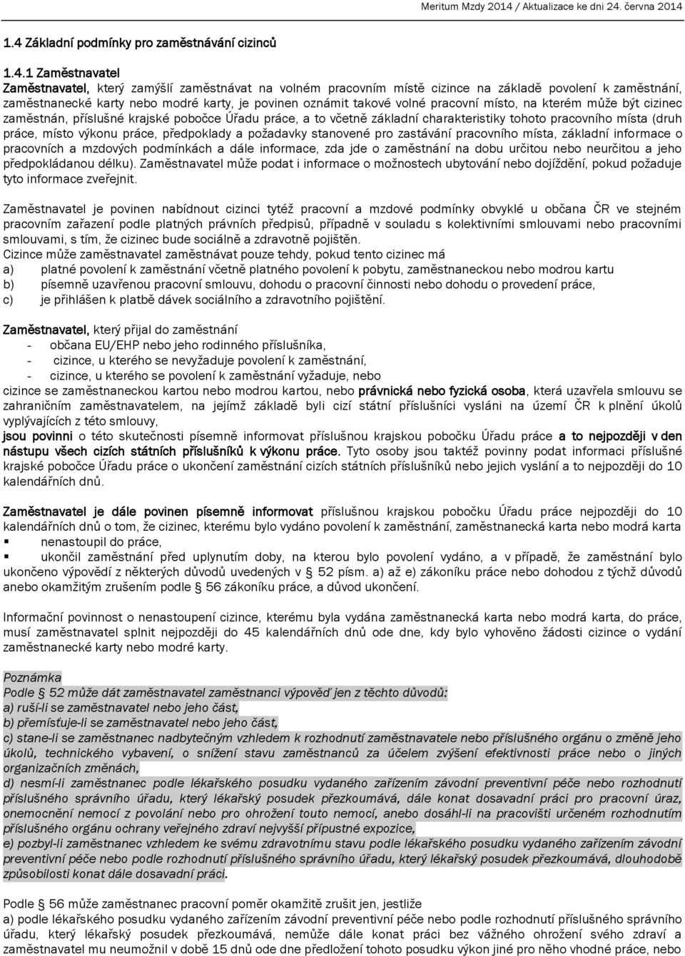 místa (druh práce, místo výkonu práce, předpoklady a požadavky stanovené pro zastávání pracovního místa, základní informace o pracovních a mzdových podmínkách a dále informace, zda jde o zaměstnání