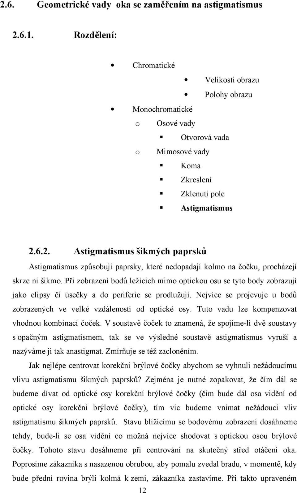 6.2. Astigmatismus šikmých paprsků Astigmatismus způsobují paprsky, které nedopadají kolmo na čočku, procházejí skrze ní šikmo.