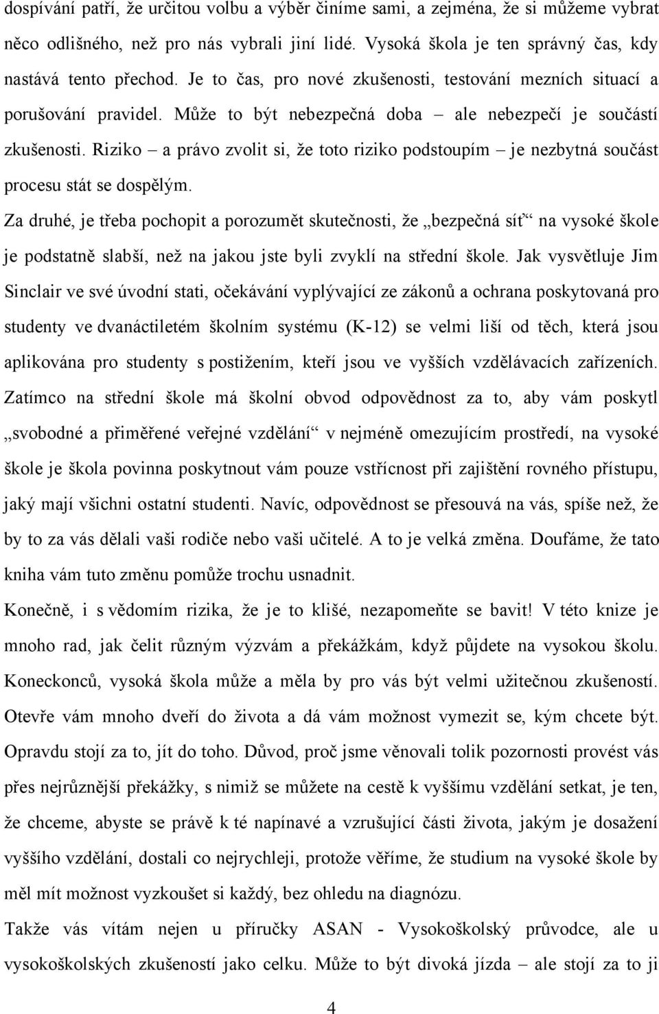 Riziko a právo zvolit si, že toto riziko podstoupím je nezbytná součást procesu stát se dospělým.