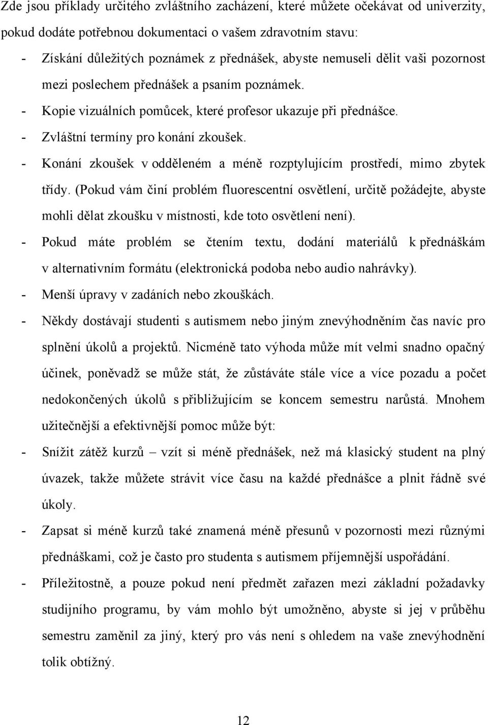 - Konání zkoušek v odděleném a méně rozptylujícím prostředí, mimo zbytek třídy.