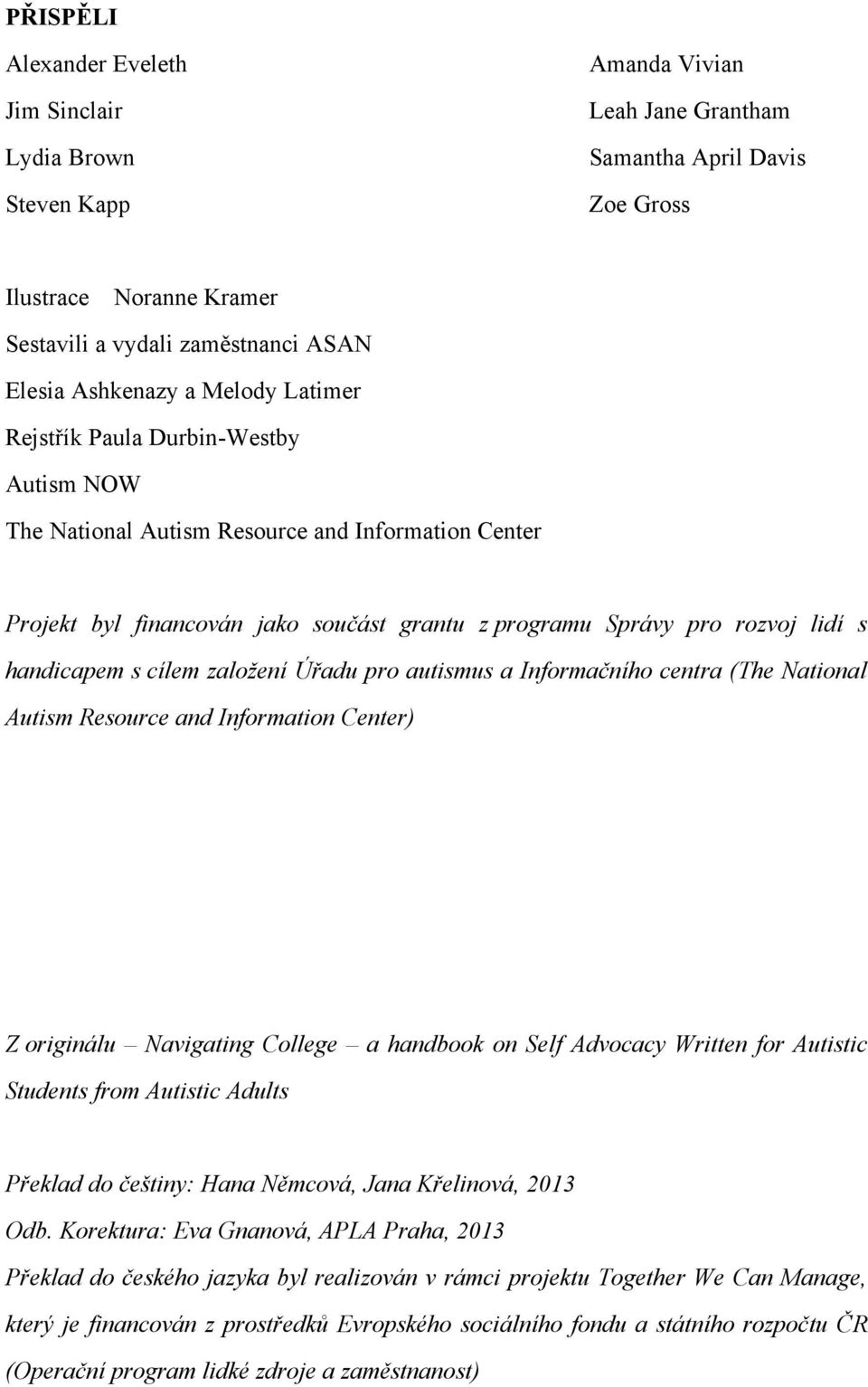 handicapem s cílem založení Úřadu pro autismus a Informačního centra (The National Autism Resource and Information Center) Z originálu Navigating College a handbook on Self Advocacy Written for