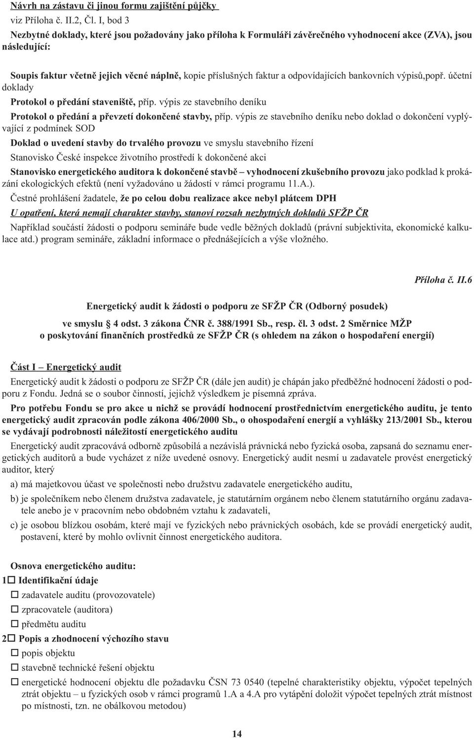 odpovídajících bankovních výpisù,popø. úèetní doklady Protokol o pøedání staveništì, pøíp. výpis ze stavebního deníku Protokol o pøedání a pøevzetí dokonèené stavby, pøíp.