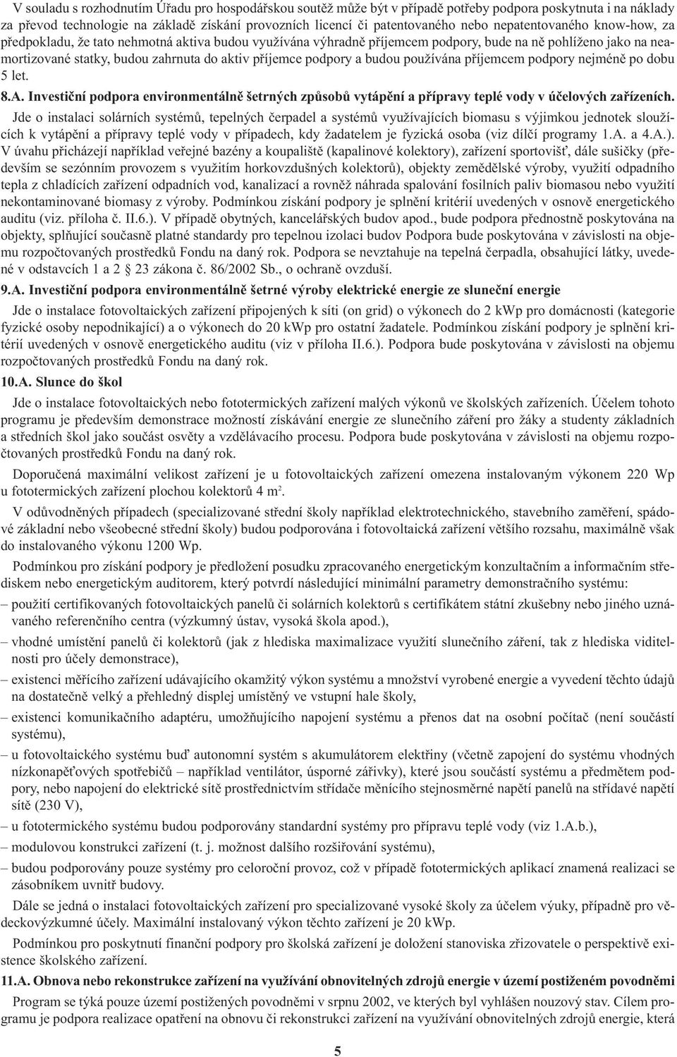 podpory a budou používána pøíjemcem podpory nejménì po dobu 5 let. 8.A. Investièní podpora environmentálnì šetrných zpùsobù vytápìní a pøípravy teplé vody v úèelových zaøízeních.