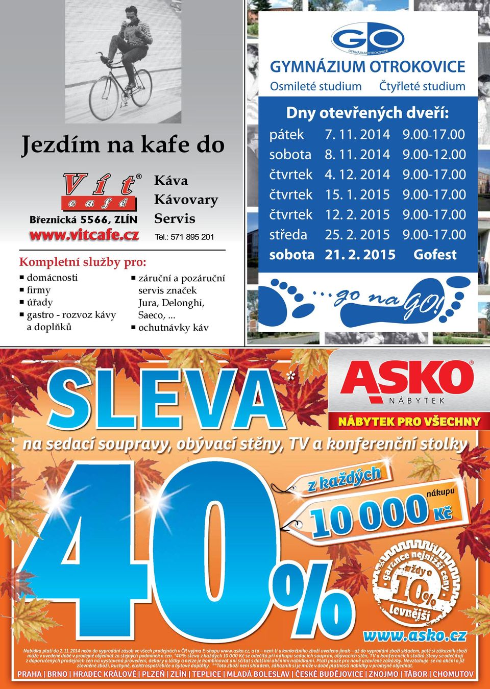 2014 nebo do vyprodání zásob ve všech prodejnách v ČR vyjma E-shopu www.asko.