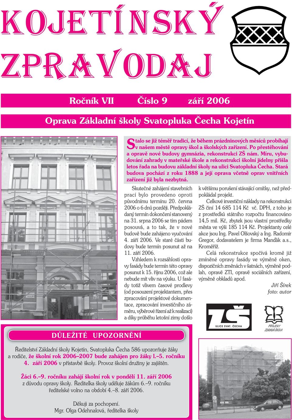 Míru, vybudování zahrady v mateřské škole a rekonstrukci školní jídelny přišla letos řada na budovu základní školy na ulici Svatopluka Čecha.