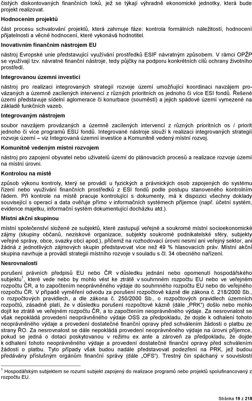 Invativním finančním nástrjem EU nástrj Evrpské unie představující využívání prstředků ESIF návratným způsbem. V rámci OPŽP se využívají tzv.