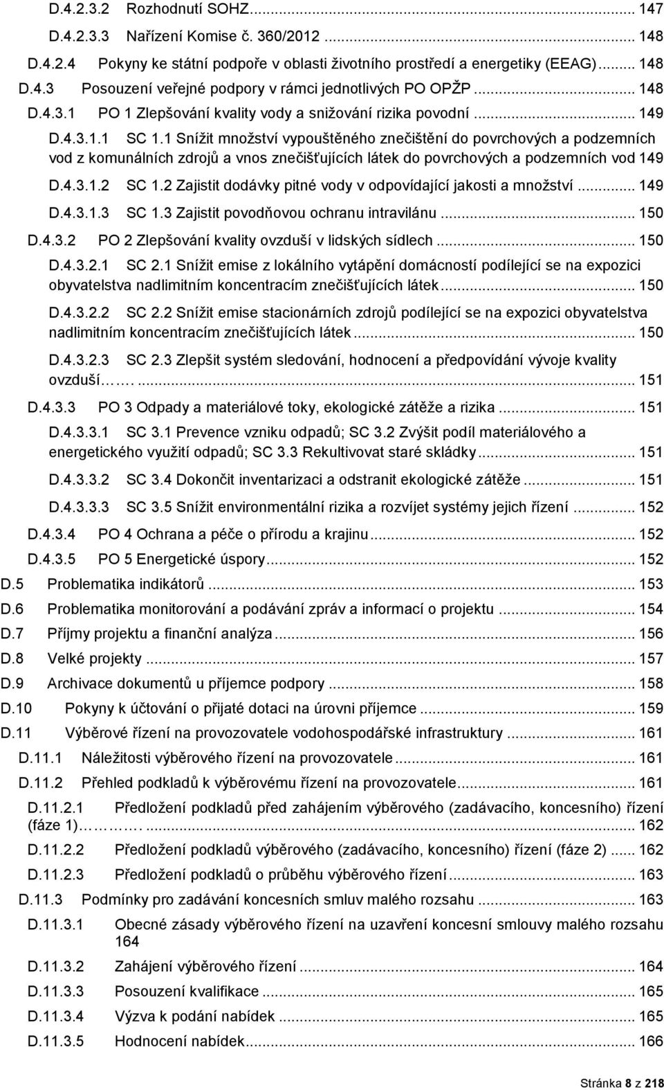 1 Snížit mnžství vypuštěnéh znečištění d pvrchvých a pdzemních vd z kmunálních zdrjů a vns znečišťujících látek d pvrchvých a pdzemních vd 149 D.4.3.1.2 SC 1.