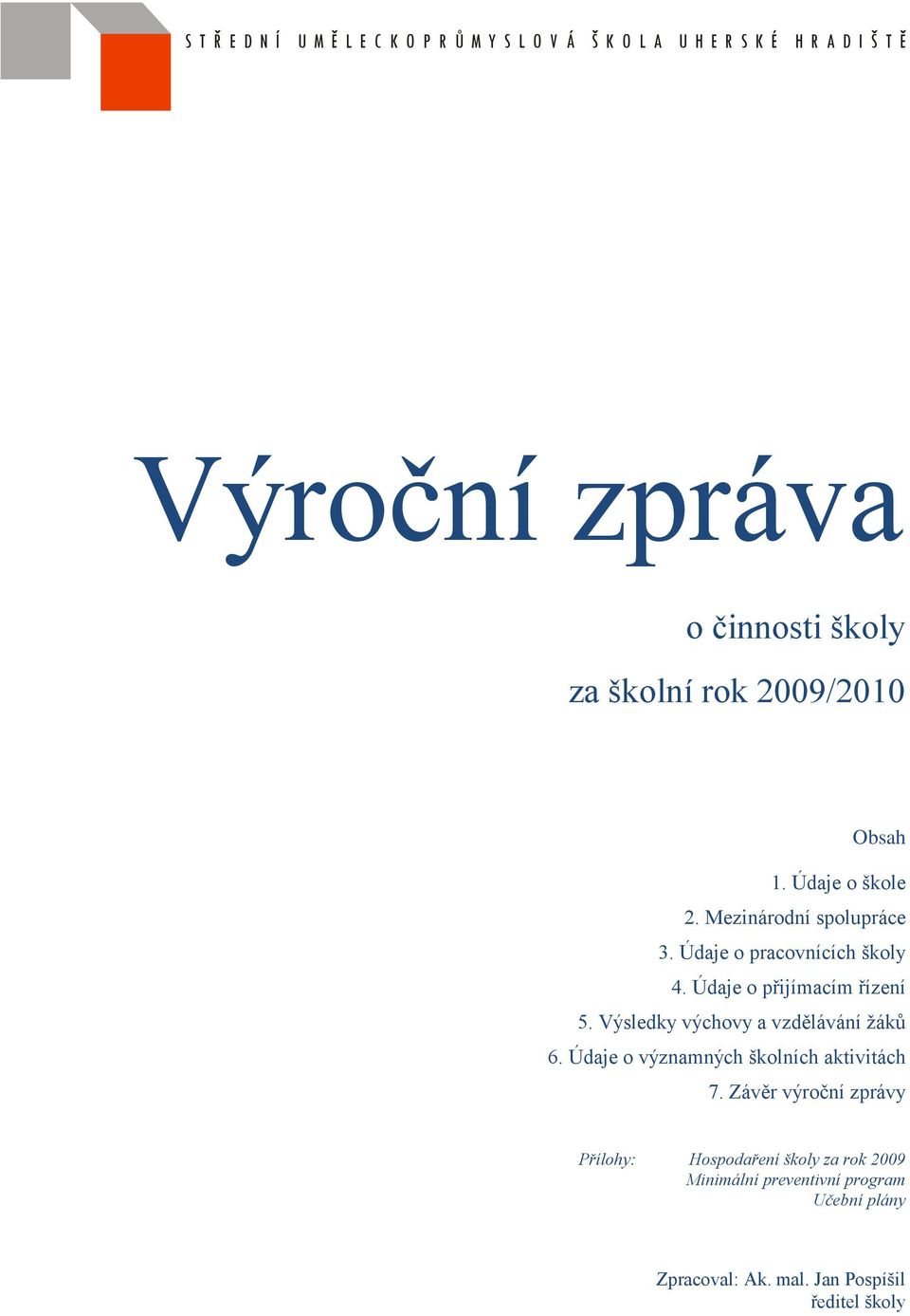 Údaje o přijímacím řízení 5. Výsledky výchovy a vzdělávání žáků 6. Údaje o významných školních aktivitách 7.