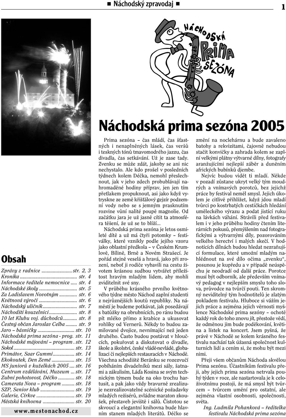 str. 12 Sokol... str. 13 Primátor, Saar Gummi... str. 14 Ekokoutek, Den Zemì... str. 15 MS juniorù v kuželkách 2005... str. 16 Centrum vzdìlávání, Muzeum... str. 17 Zubní pohotovost, Déèko... str. 18 Camerata Nova program.