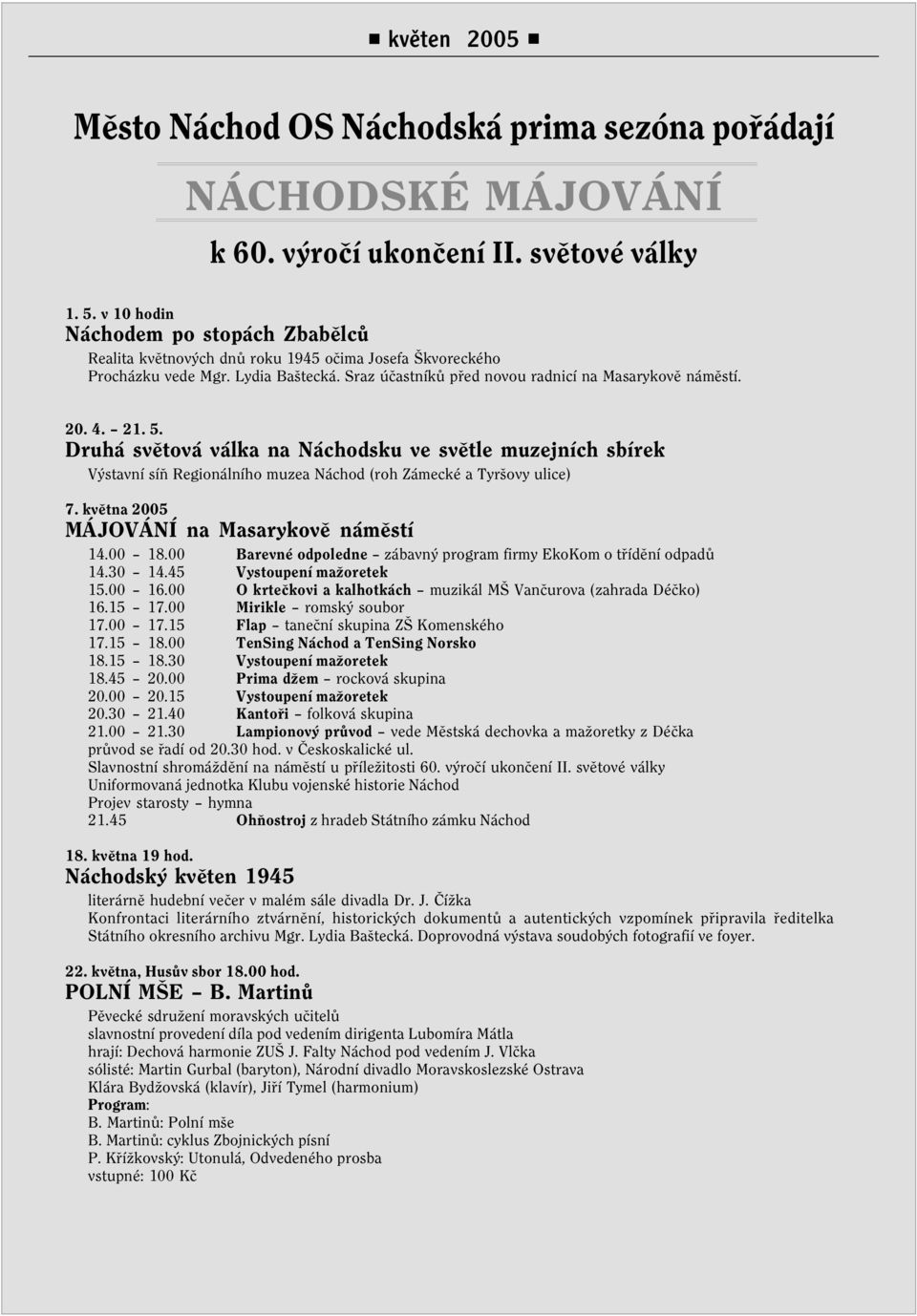 21. 5. Druhá svìtová válka na Náchodsku ve svìtle muzejních sbírek Výstavní síò Regionálního muzea Náchod (roh Zámecké a Tyršovy ulice) 7. kvìtna 2005 MÁJOVÁNÍ na Masarykovì námìstí 14.00 18.