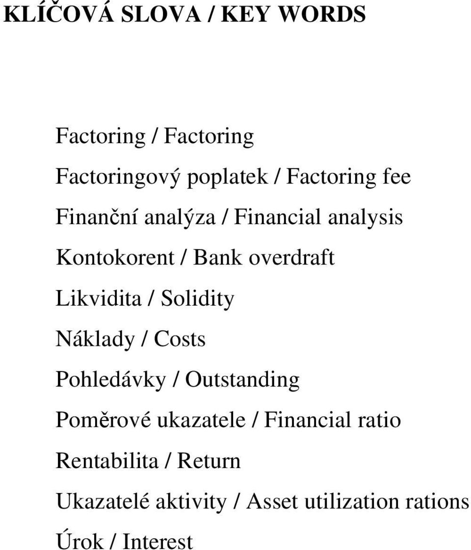 Solidity Náklady / Costs Pohledávky / Outstanding Poměrové ukazatele / Financial