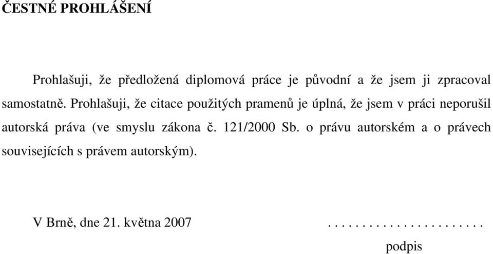 Prohlašuji, že citace použitých pramenů je úplná, že jsem v práci neporušil autorská