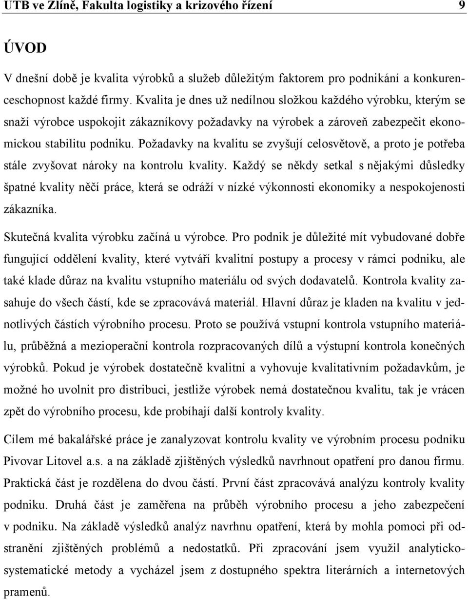 Požadavky na kvalitu se zvyšují celosvětově, a proto je potřeba stále zvyšovat nároky na kontrolu kvality.