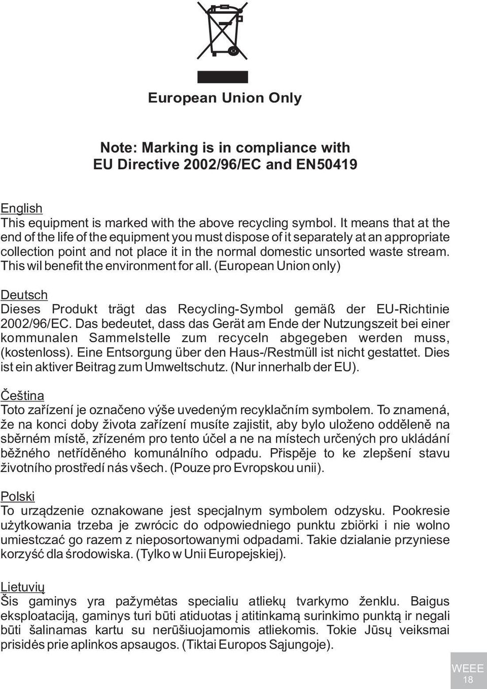 This wil benefit the environment for all. (European Union only) Deutsch Dieses Produkt trägt das Recycling-Symbol gemäß der EU-Richtinie 2002/96/EC.