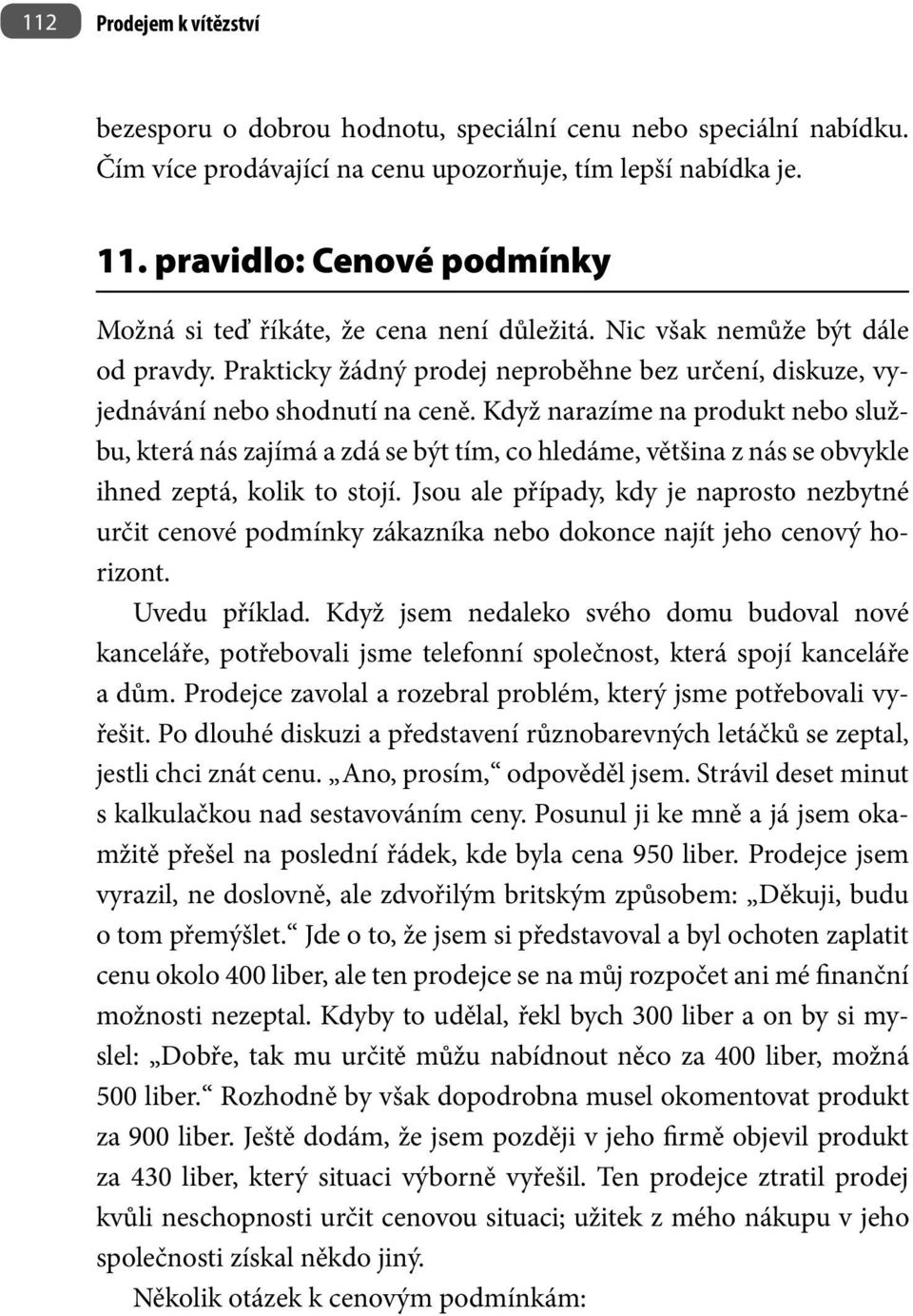 Když narazíme na produkt nebo službu, která nás zajímá a zdá se být tím, co hledáme, většina z nás se obvykle ihned zeptá, kolik to stojí.