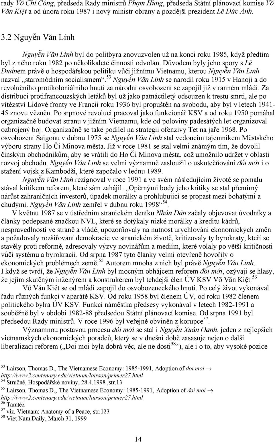 Důvodem byly jeho spory s Lê Duẩnem právě o hospodářskou politiku vůči jižnímu Vietnamu, kterou Nguyễn Văn Linh nazval staromódním socialismem.