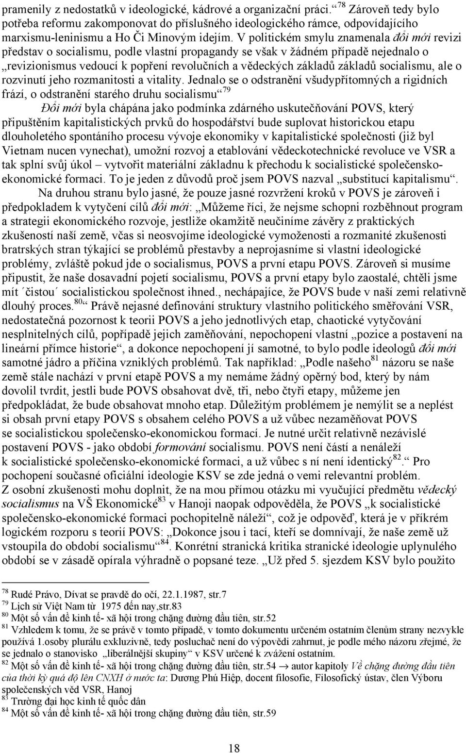 V politickém smylu znamenala đổi mới revizi představ o socialismu, podle vlastní propagandy se však v žádném případě nejednalo o revizionismus vedoucí k popření revolučních a vědeckých základů