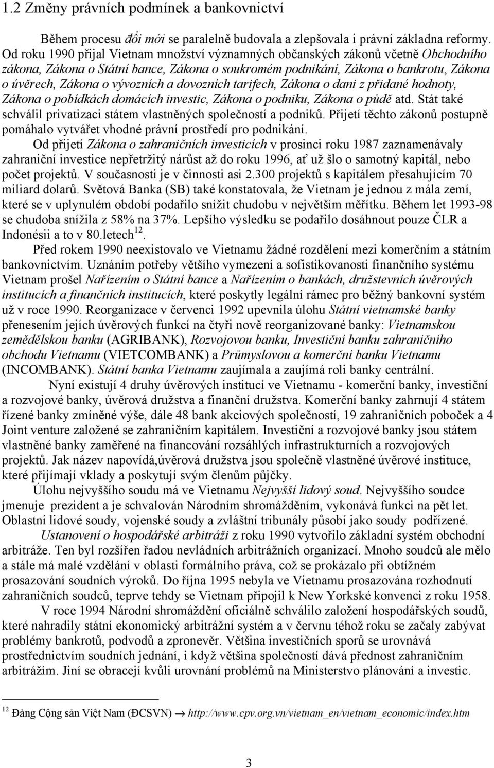 vývozních a dovozních tarifech, Zákona o dani z přidané hodnoty, Zákona o pobídkách domácích investic, Zákona o podniku, Zákona o půdě atd.