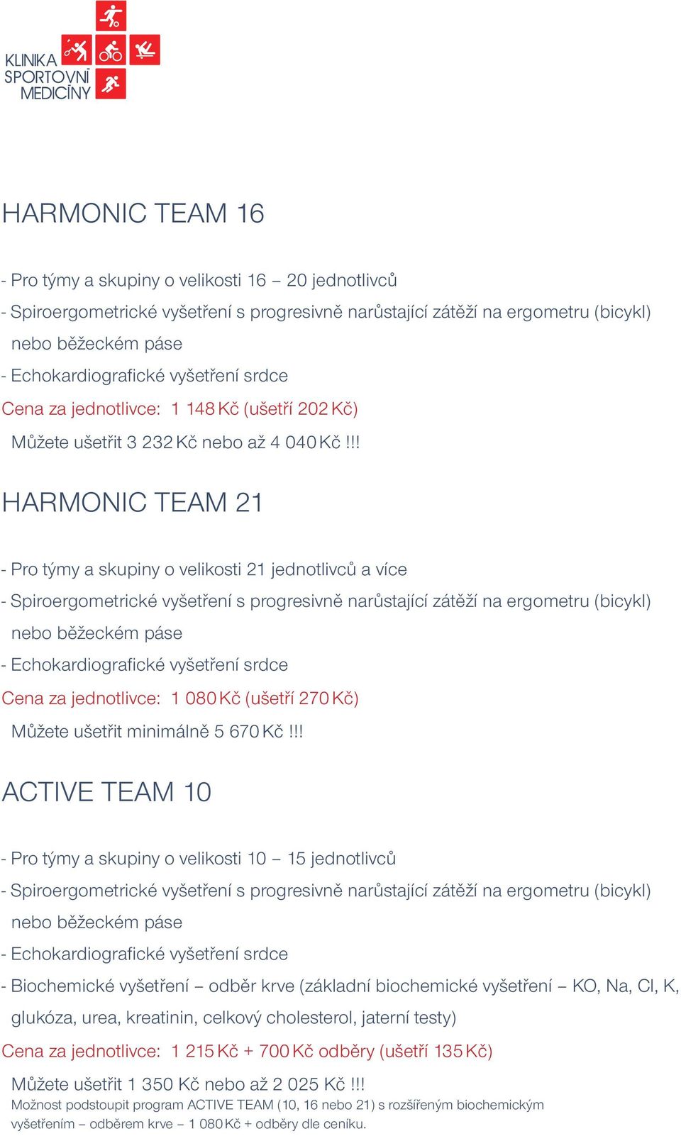 !! HARMONIC TEAM 21 - Pro týmy a skupiny o velikosti 21 jednotlivců a více - Spiroergometrické vyšetření s progresivně narůstající zátěží na ergometru (bicykl) nebo běžeckém páse - Echokardiografi