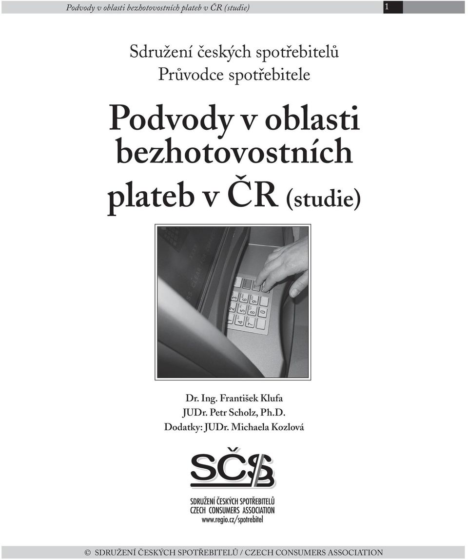 v čr (studie) Dr. Ing. František Klufa JUDr. Petr Scholz, Ph.D. Dodatky: JUDr.