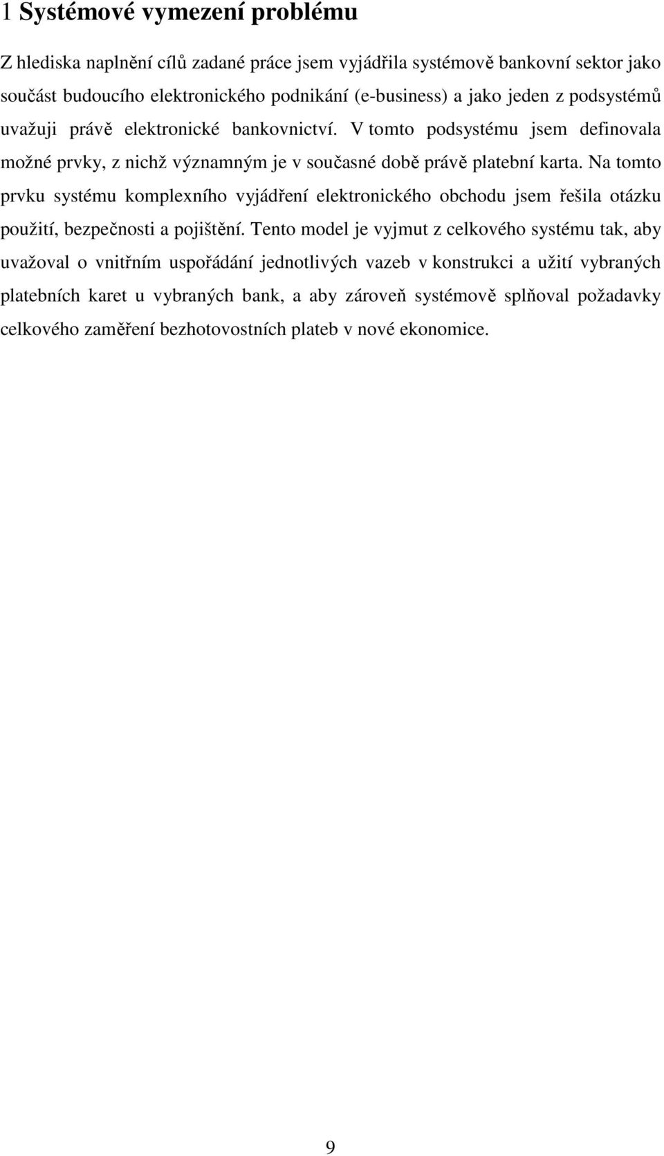 Na tomto prvku systému komplexního vyjádření elektronického obchodu jsem řešila otázku použití, bezpečnosti a pojištění.