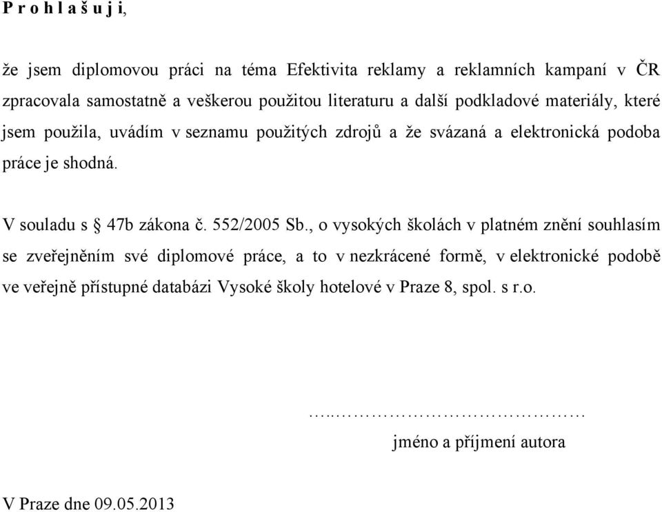 shodná. V souladu s 47b zákona č. 552/2005 Sb.