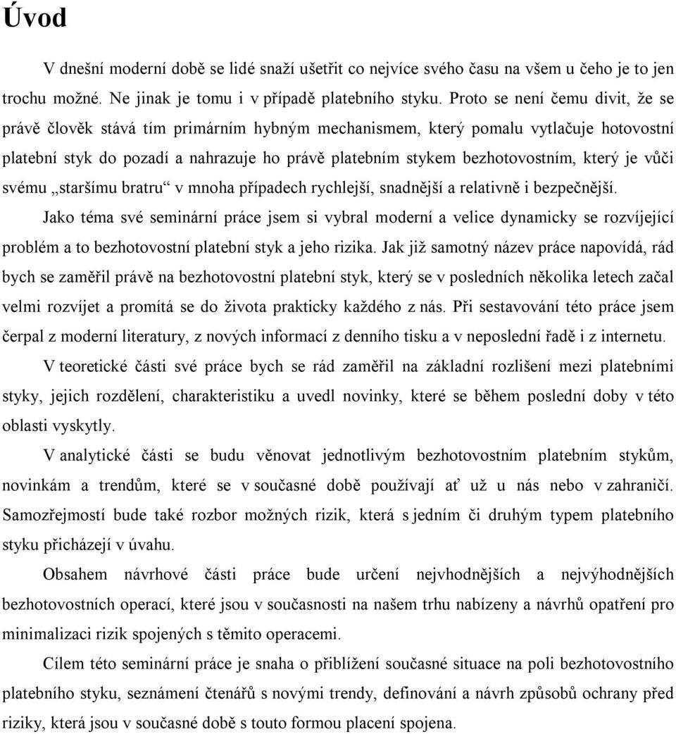 který je vůči svému staršímu bratru v mnoha případech rychlejší, snadnější a relativně i bezpečnější.