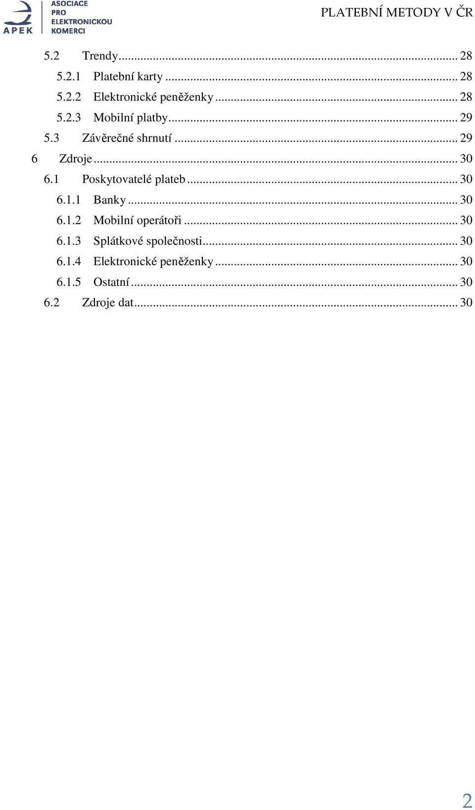.. 30 6.1.2 Mobilní operátoři... 30 6.1.3 Splátkové společnosti... 30 6.1.4 Elektronické peněženky.