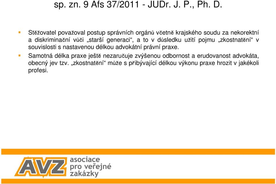 generaci, a to v dsledku uití pojmu zkostnatní v souvislosti s nastavenou délkou advokátní právní praxe.