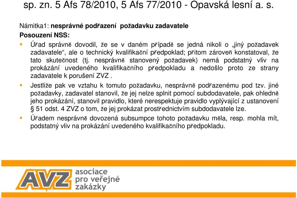 konstatoval, e tato skutenost (tj. nesprávn stanovený poadavek) nemá podstatný vliv na prokázání uvedeného kvalifikaního pedpokladu a nedošlo proto ze strany zadavatele k porušení ZVZ.