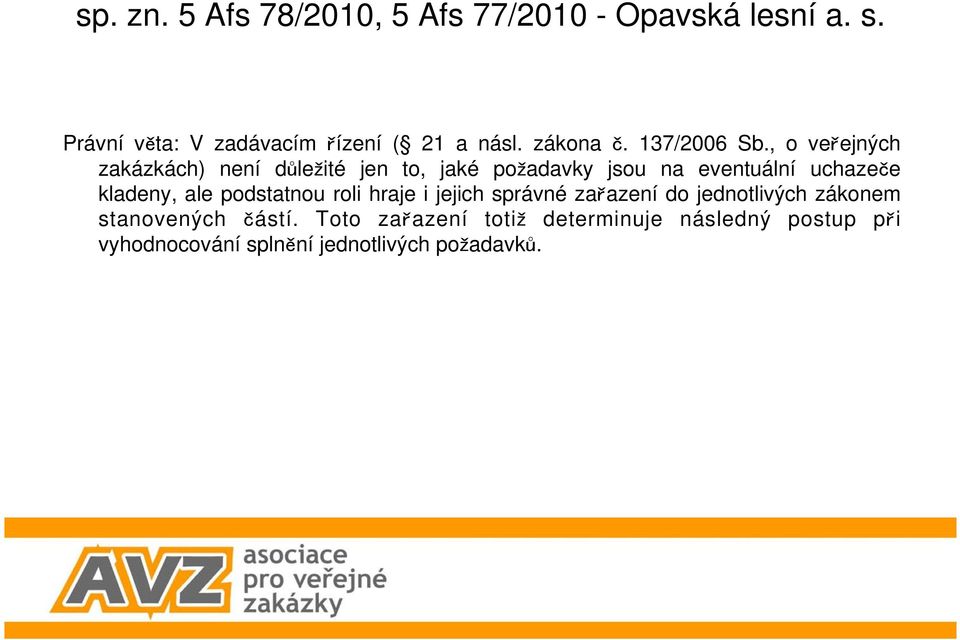 , o veejných zakázkách) není dleité jen to, jaké poadavky jsou na eventuální uchazee kladeny, ale