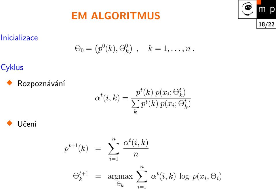 α t (i, k) = pt (k) p(x i ; Θ t k ) p t (k) p(x i ; Θ t k ) k