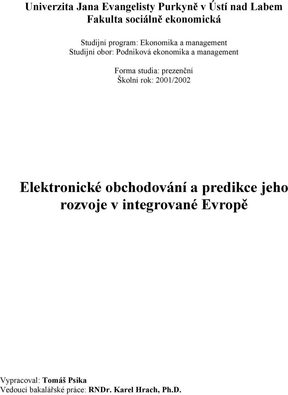 studia: prezenční Školní rok: 2001/2002 Elektronické obchodování a predikce jeho rozvoje