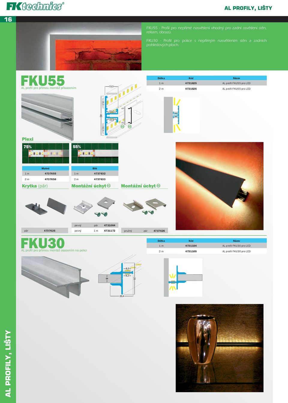 FKU55 AL profil pro přímou montáž přisazením 1 m 4731625 AL profil FKU55 pro LED 2 m 4731626 AL profil FKU55 pro LED Plexi 75% 55% Matné 1 m 4737655 1 m