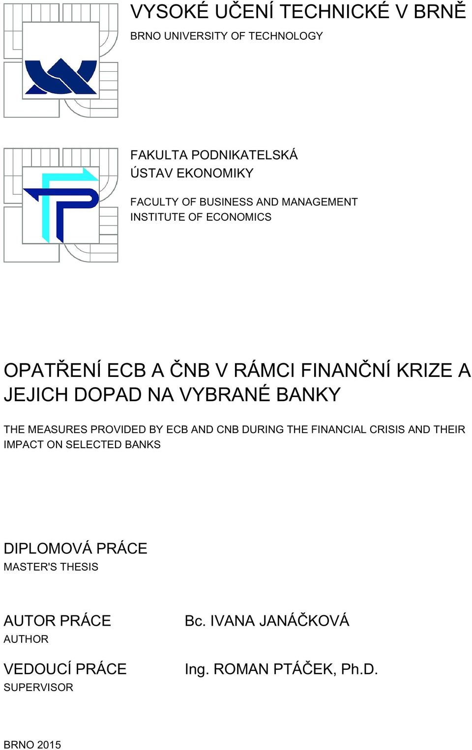 BANKY THE MEASURES PROVIDED BY ECB AND CNB DURING THE FINANCIAL CRISIS AND THEIR IMPACT ON SELECTED BANKS