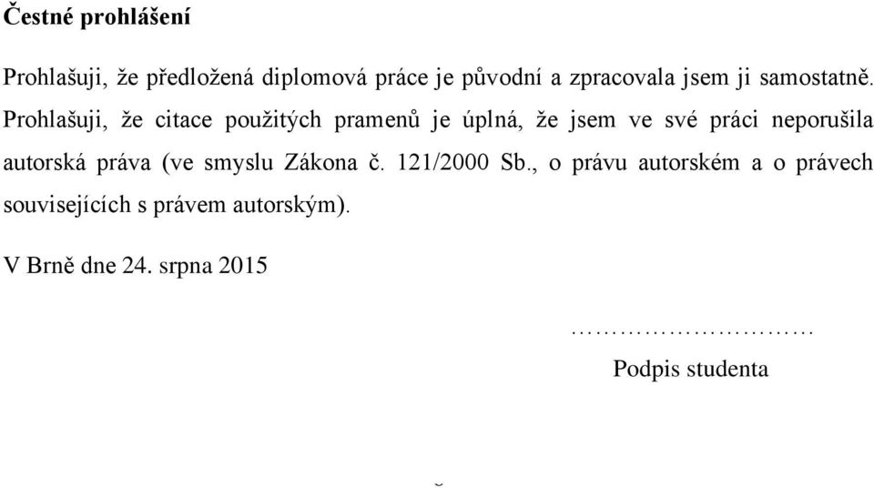 Prohlašuji, že citace použitých pramenů je úplná, že jsem ve své práci neporušila