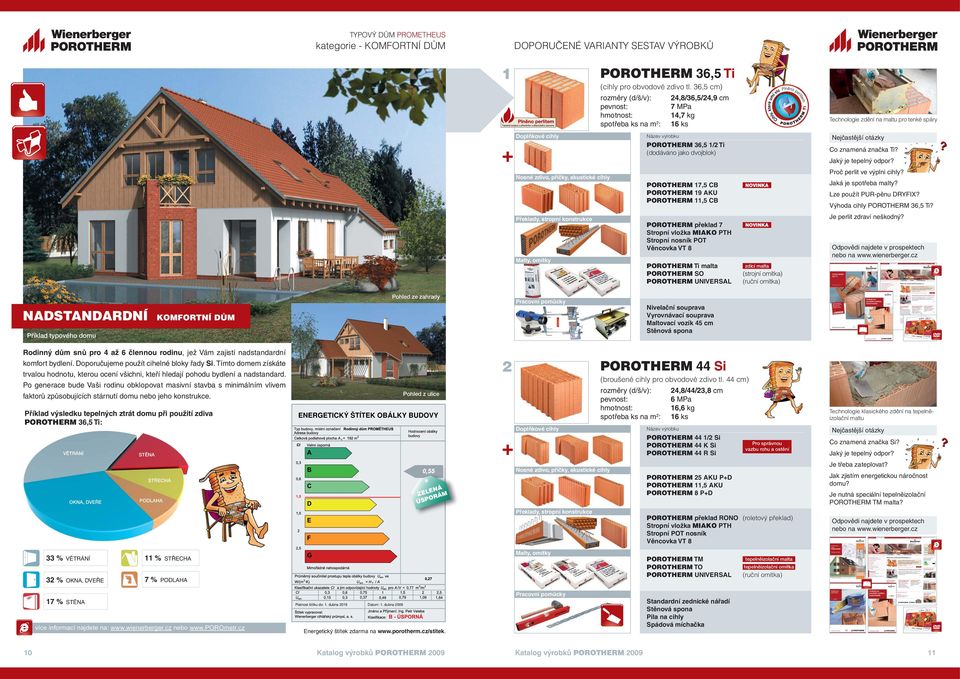 Proč perlit ve výplni cihly? POROTHERM 17,5 CB POROTHERM 19 AKU POROTHERM 11,5 CB Lze použít PUR-pěnu DRYFIX? Výhoda cihly POROTHERM 36,5 Ti? Je perlit zdraví neškodný?